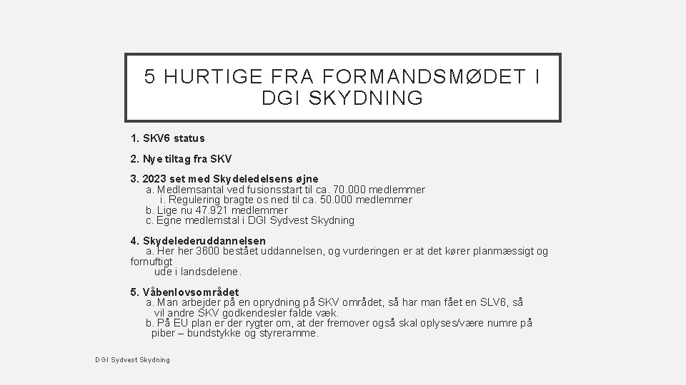 5 HURTIGE FRA FORMANDSMØDET I DGI SKYDNING 1. SKV 6 status 2. Nye tiltag