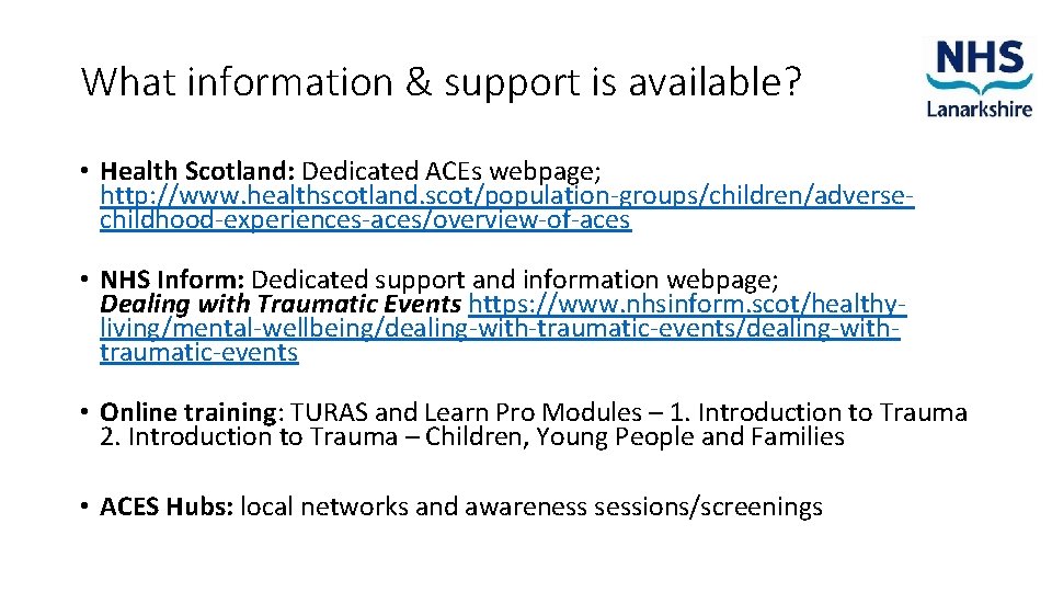 What information & support is available? • Health Scotland: Dedicated ACEs webpage; http: //www.