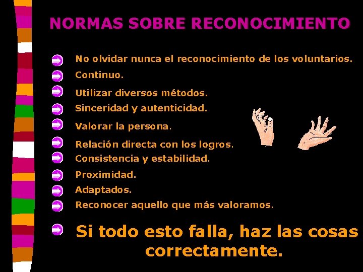 NORMAS SOBRE RECONOCIMIENTO No olvidar nunca el reconocimiento de los voluntarios. Continuo. Utilizar diversos