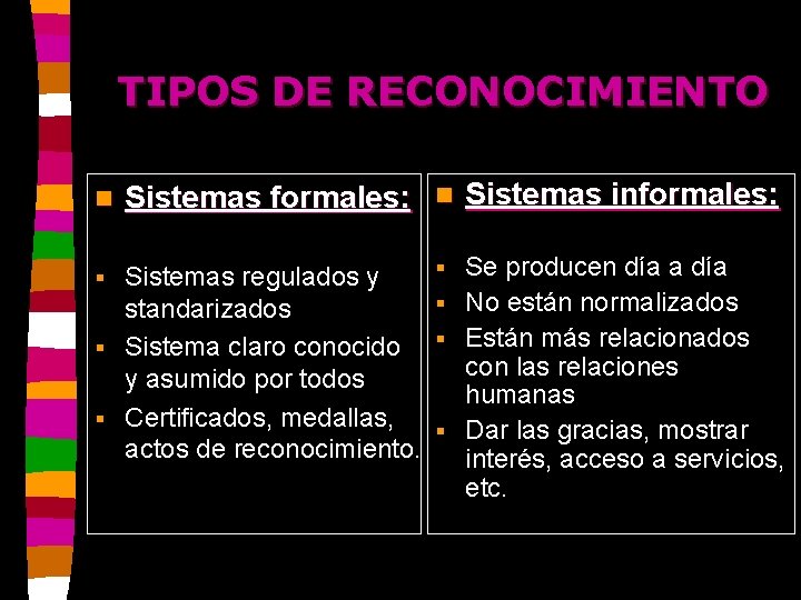 TIPOS DE RECONOCIMIENTO n Sistemas formales: n Sistemas informales: Sistemas regulados y standarizados §
