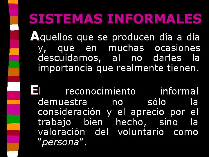 SISTEMAS INFORMALES Aquellos que se producen día a día y, que en muchas ocasiones