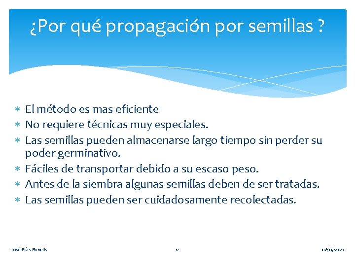 ¿Por qué propagación por semillas ? El método es mas eficiente No requiere técnicas