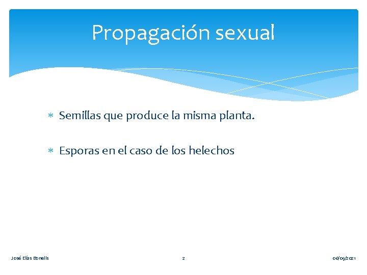 Propagación sexual Semillas que produce la misma planta. Esporas en el caso de los