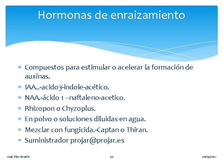 Hormonas de enraizamiento Compuestos para estimular o acelerar la formación de auxinas. IAA. .