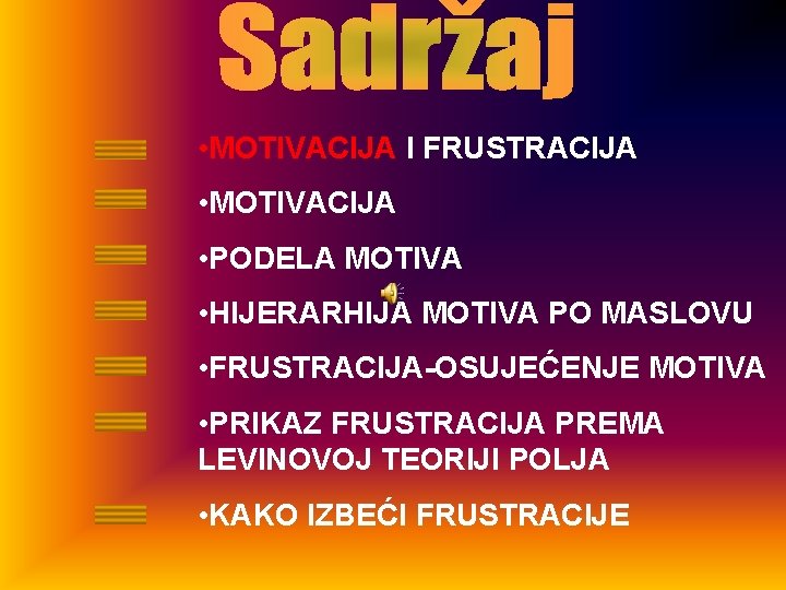  • MOTIVACIJA I FRUSTRACIJA • MOTIVACIJA • PODELA MOTIVA • HIJERARHIJA MOTIVA PO