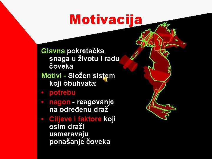 Motivacija Glavna pokretačka snaga u životu i radu čoveka Motivi - Složen sistem koji
