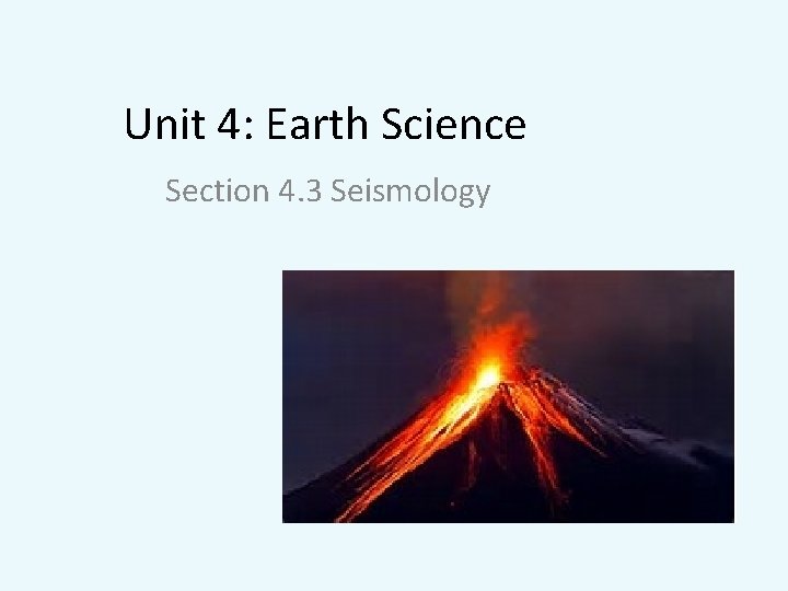 Unit 4: Earth Science Section 4. 3 Seismology 