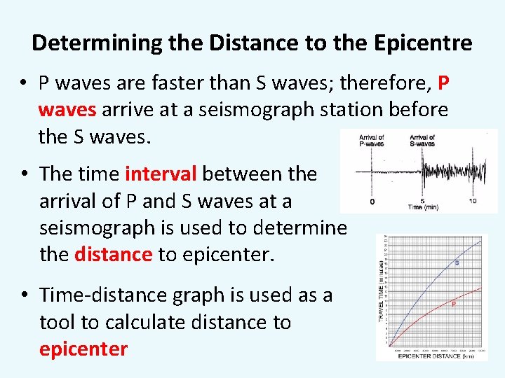 Determining the Distance to the Epicentre • P waves are faster than S waves;