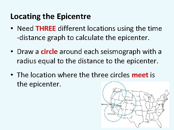 Locating the Epicentre • Need THREE different locations using the time -distance graph to