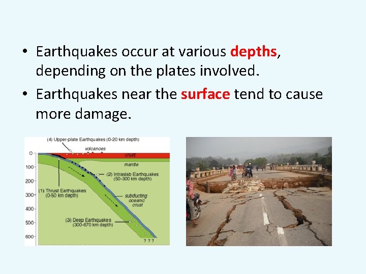  • Earthquakes occur at various depths, depending on the plates involved. • Earthquakes