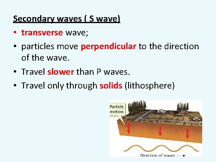 Secondary waves ( S wave) • transverse wave; • particles move perpendicular to the