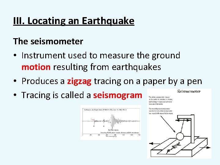 III. Locating an Earthquake The seismometer • Instrument used to measure the ground motion