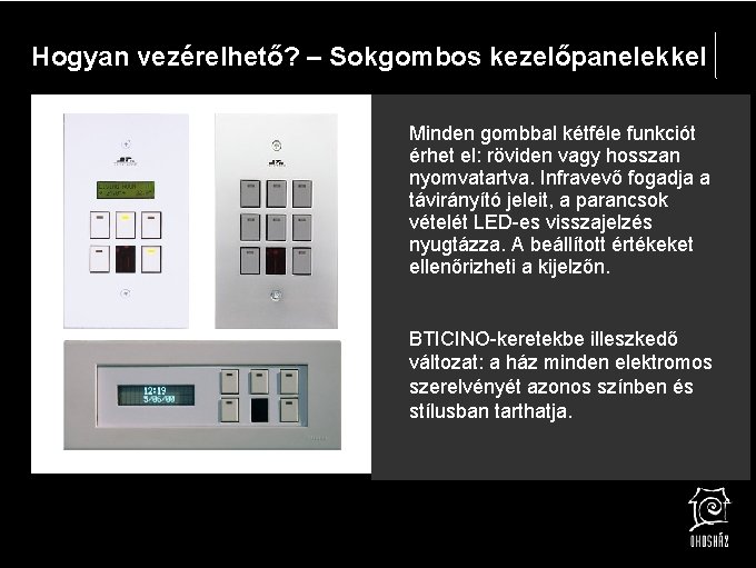 Hogyan vezérelhető? – Sokgombos kezelőpanelekkel Minden gombbal kétféle funkciót érhet el: röviden vagy hosszan