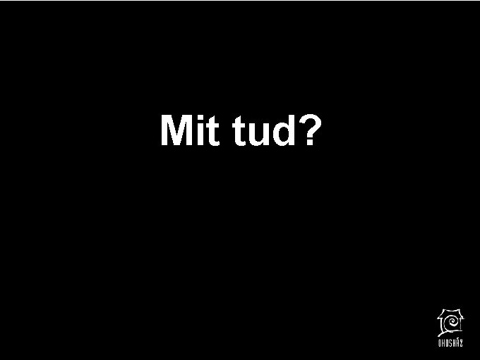 Mit tud? 