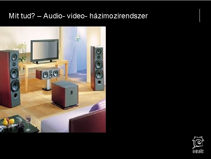 Mit tud? – Audio- video- házimozirendszer 