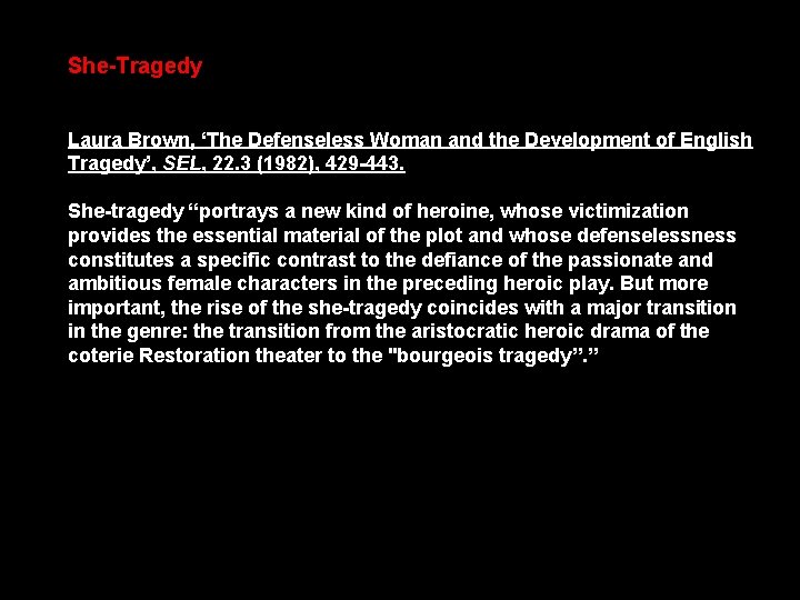 She-Tragedy Laura Brown, ‘The Defenseless Woman and the Development of English Tragedy’, SEL, 22.