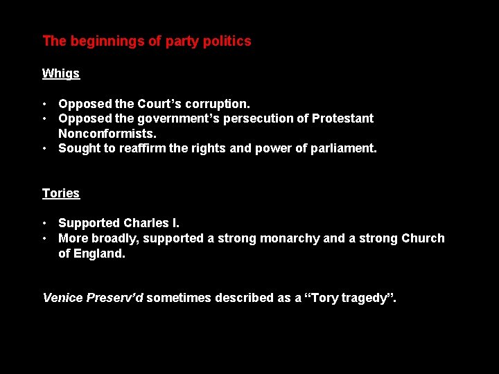 The beginnings of party politics Whigs • Opposed the Court’s corruption. • Opposed the