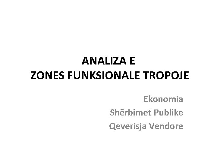 ANALIZA E ZONES FUNKSIONALE TROPOJE Ekonomia Shërbimet Publike Qeverisja Vendore 