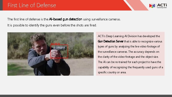 First Line of Defense The first line of defense is the AI-based gun detection