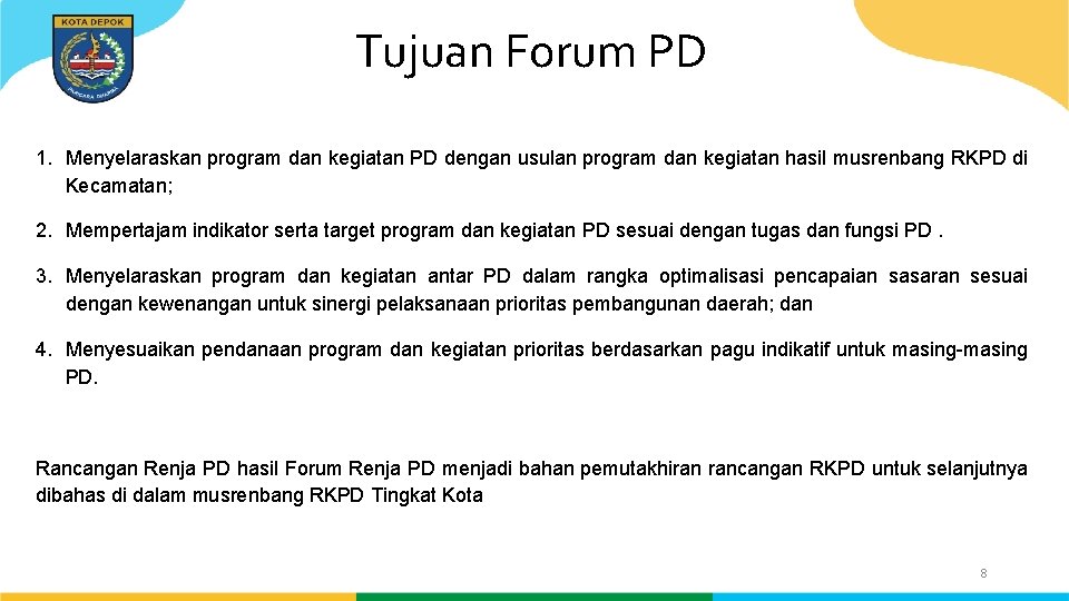 Tujuan Forum PD 1. Menyelaraskan program dan kegiatan PD dengan usulan program dan kegiatan