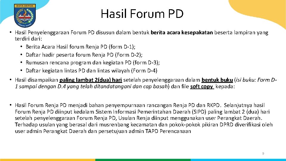 Hasil Forum PD • Hasil Penyelenggaraan Forum PD disusun dalam bentuk berita acara kesepakatan