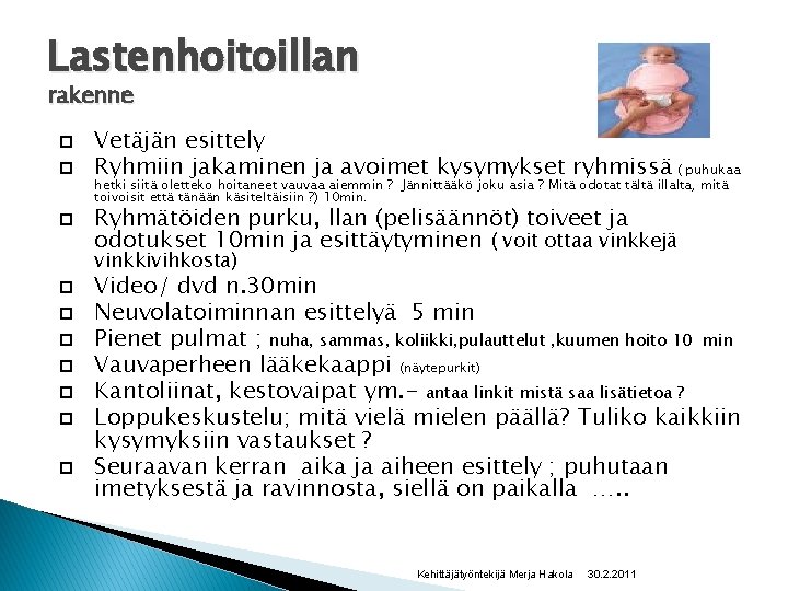 Lastenhoitoillan rakenne Vetäjän esittely Ryhmiin jakaminen ja avoimet kysymykset ryhmissä ( puhukaa hetki siitä