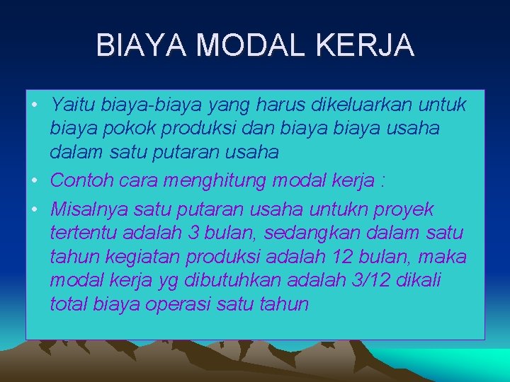 BIAYA MODAL KERJA • Yaitu biaya-biaya yang harus dikeluarkan untuk biaya pokok produksi dan