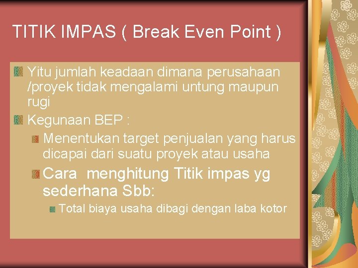 TITIK IMPAS ( Break Even Point ) Yitu jumlah keadaan dimana perusahaan /proyek tidak