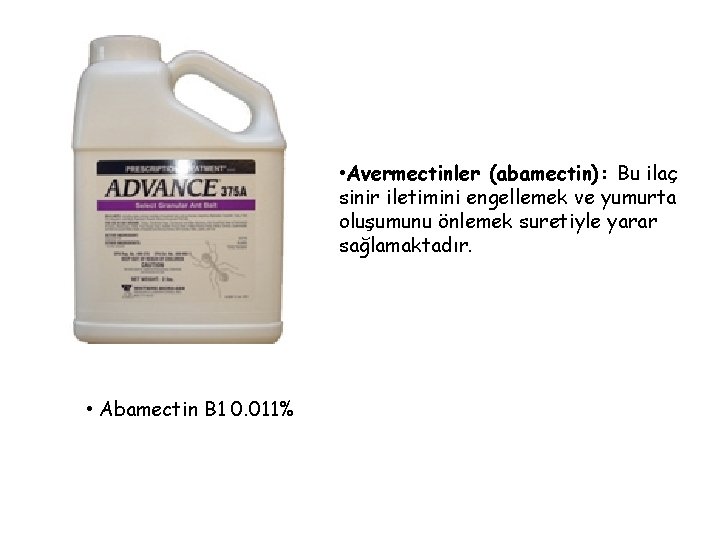  • Avermectinler (abamectin): Bu ilaç sinir iletimini engellemek ve yumurta oluşumunu önlemek suretiyle