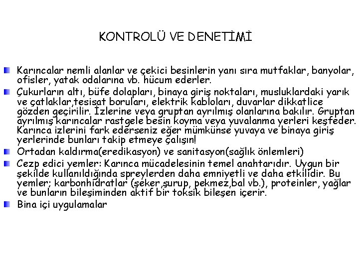 KONTROLÜ VE DENETİMİ Karıncalar nemli alanlar ve çekici besinlerin yanı sıra mutfaklar, banyolar, ofisler,