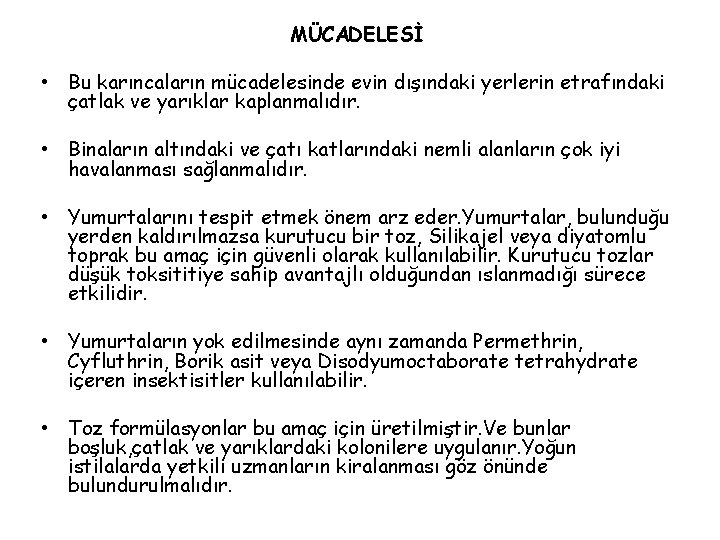 MÜCADELESİ • Bu karıncaların mücadelesinde evin dışındaki yerlerin etrafındaki çatlak ve yarıklar kaplanmalıdır. •