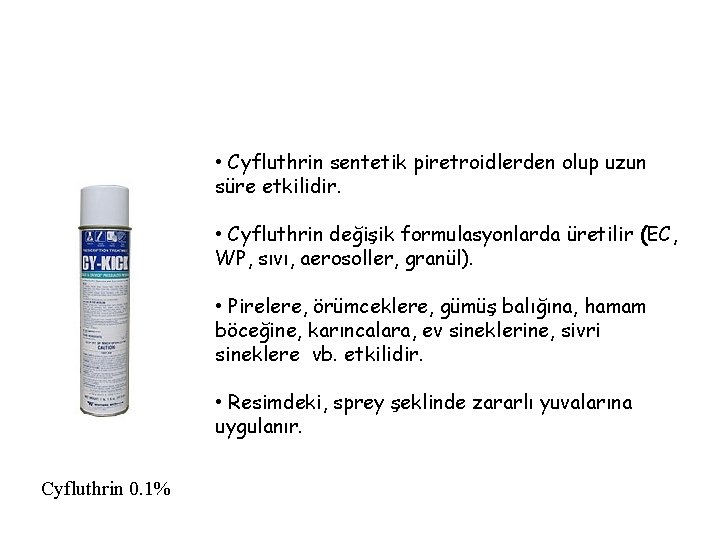  • Cyfluthrin sentetik piretroidlerden olup uzun süre etkilidir. • Cyfluthrin değişik formulasyonlarda üretilir