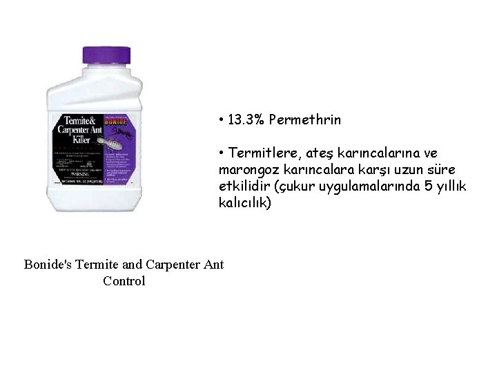  • 13. 3% Permethrin • Termitlere, ateş karıncalarına ve marongoz karıncalara karşı uzun