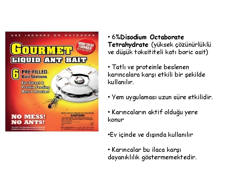  • 6%Disodium Octaborate Tetrahydrate (yüksek çözünürlüklü ve düşük toksititeli katı boric asit) •