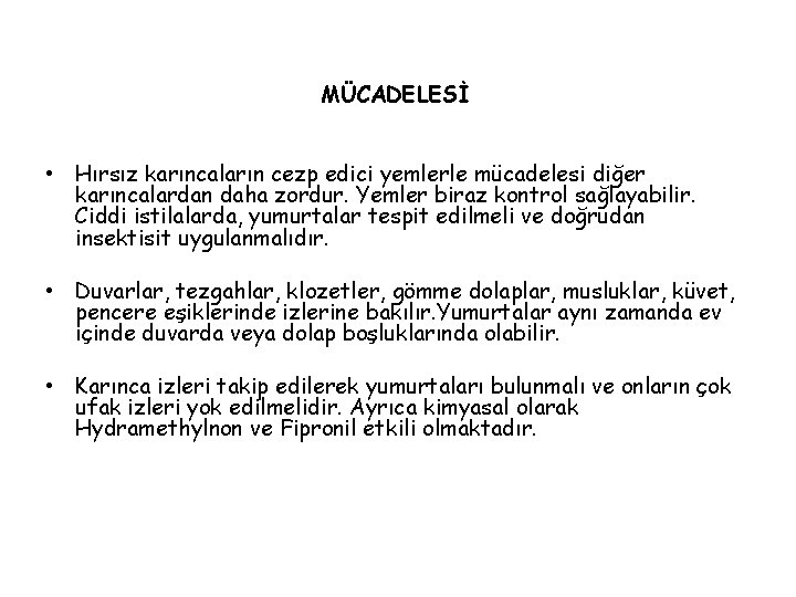 MÜCADELESİ • Hırsız karıncaların cezp edici yemlerle mücadelesi diğer karıncalardan daha zordur. Yemler biraz