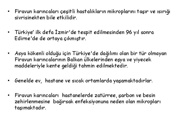  • Firavun karıncaları çeşitli hastalıkların mikroplarını taşır ve ısırığı sivrisinekten bile etkilidir. •