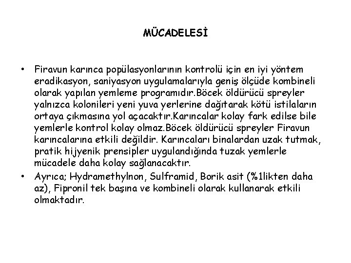 MÜCADELESİ • Firavun karınca popülasyonlarının kontrolü için en iyi yöntem eradikasyon, saniyasyon uygulamalarıyla geniş