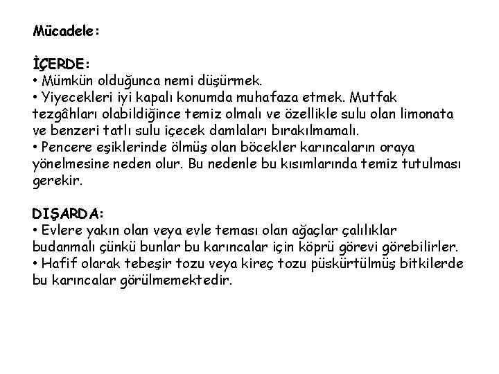 Mücadele: İÇERDE: • Mümkün olduğunca nemi düşürmek. • Yiyecekleri iyi kapalı konumda muhafaza etmek.