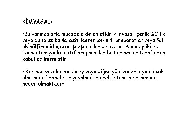 KİMYASAL: • Bu karıncalarla mücadele de en etkin kimyasal içerik %1’ lik veya daha