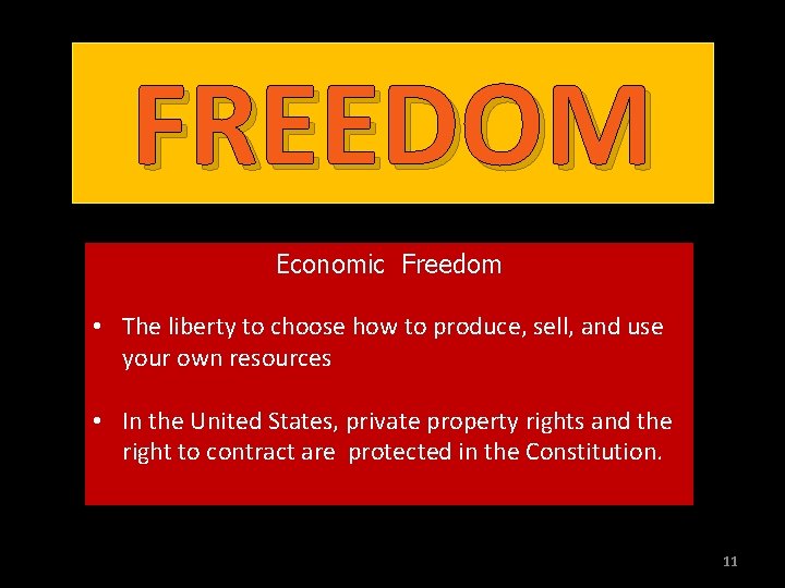 FREEDOM Economic Freedom • The liberty to choose how to produce, sell, and use