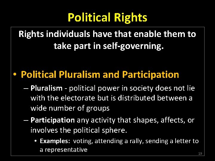 Political Rights individuals have that enable them to take part in self-governing. • Political