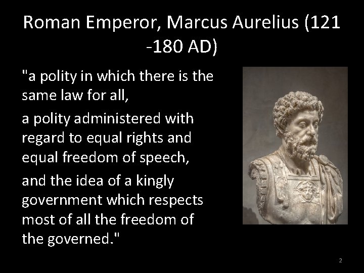 Roman Emperor, Marcus Aurelius (121 -180 AD) "a polity in which there is the