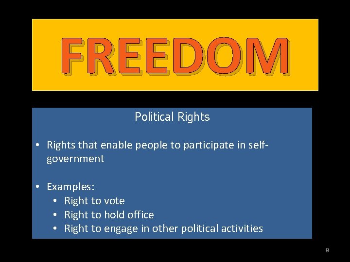 FREEDOM Political Rights • Rights that enable people to participate in selfgovernment • Examples: