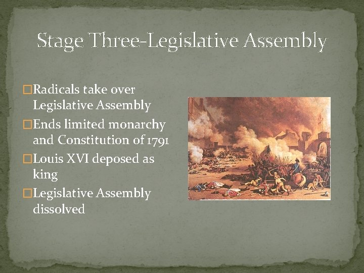 Stage Three-Legislative Assembly �Radicals take over Legislative Assembly �Ends limited monarchy and Constitution of