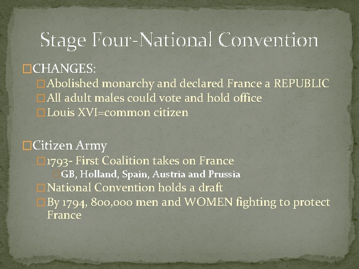 Stage Four-National Convention �CHANGES: � Abolished monarchy and declared France a REPUBLIC � All