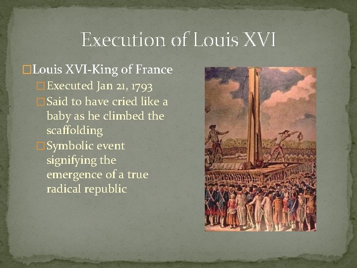 Execution of Louis XVI �Louis XVI-King of France � Executed Jan 21, 1793 �