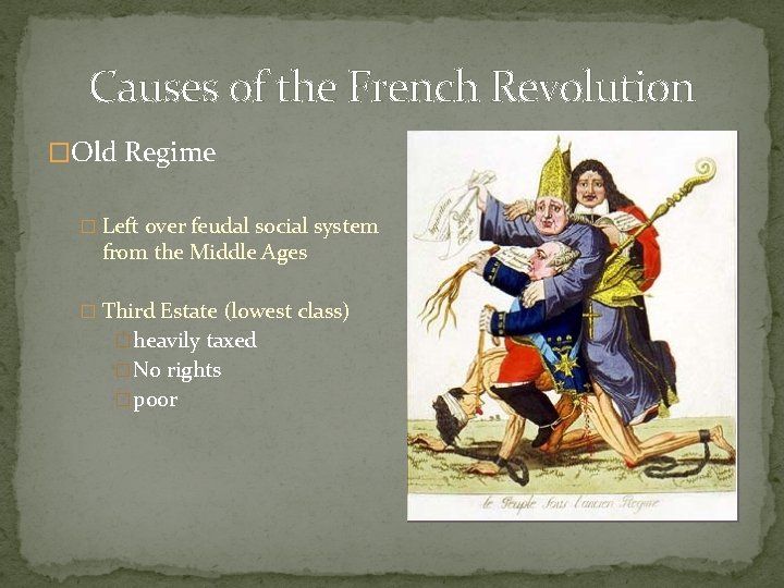 Causes of the French Revolution �Old Regime � Left over feudal social system from