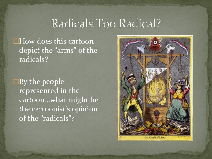 Radicals Too Radical? �How does this cartoon depict the “arms” of the radicals? �By