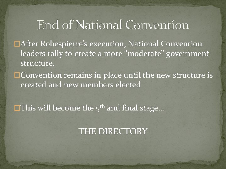 End of National Convention �After Robespierre’s execution, National Convention leaders rally to create a