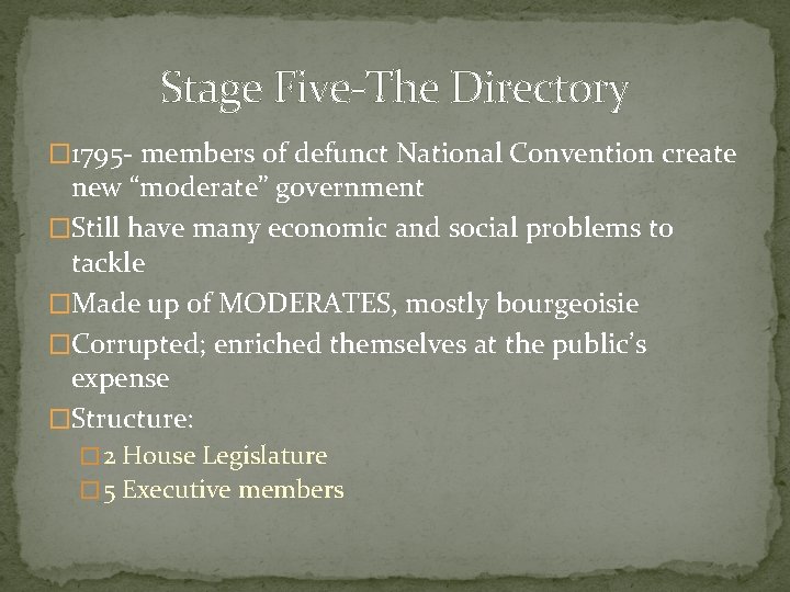Stage Five-The Directory � 1795 - members of defunct National Convention create new “moderate”